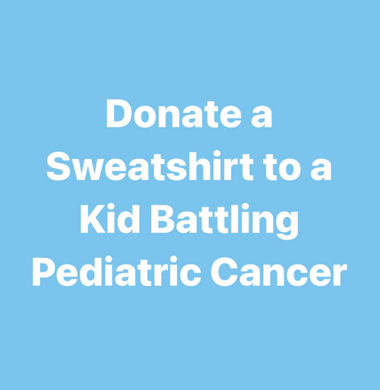 Donate a Sweatshirt to a Kid Battling Cancer